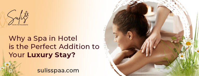 Why a Spa in Hotel is the Perfect Addition to Your Luxury Stay